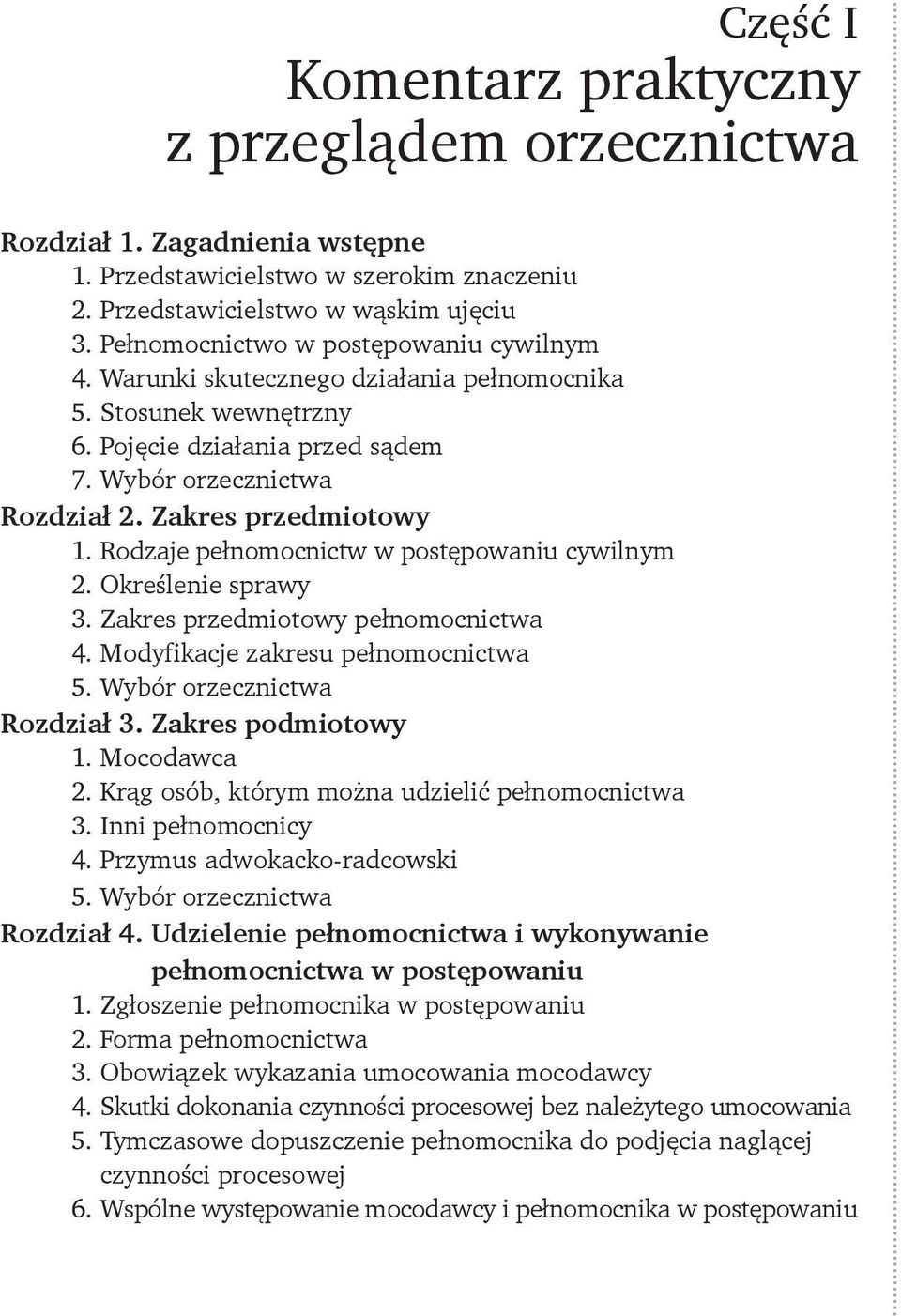 Rodzaje pełnomocnictw w postępowaniu cywilnym 2. Określenie sprawy 3. Zakres przedmiotowy pełnomocnictwa 4. Modyfikacje zakresu pełnomocnictwa 5. Wybór orzecznictwa Rozdział 3. Zakres podmiotowy 1.