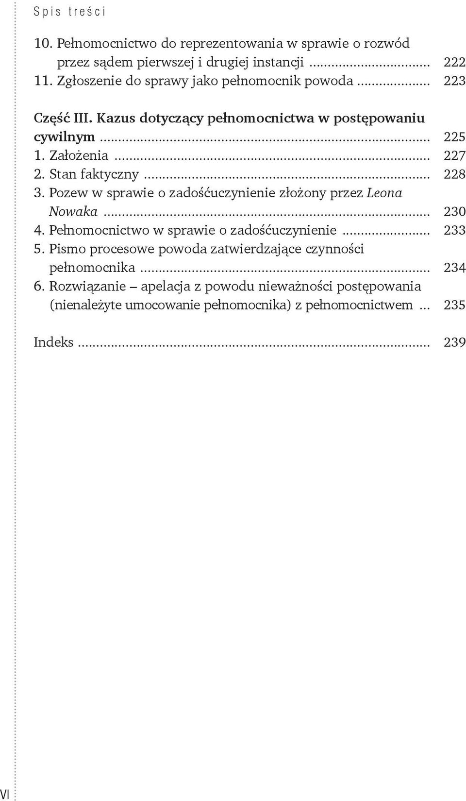 Stan faktyczny... 228 3. Pozew w sprawie o zadośćuczynienie złożony przez Leona Nowaka... 230 4. Pełnomocnictwo w sprawie o zadośćuczynienie... 233 5.