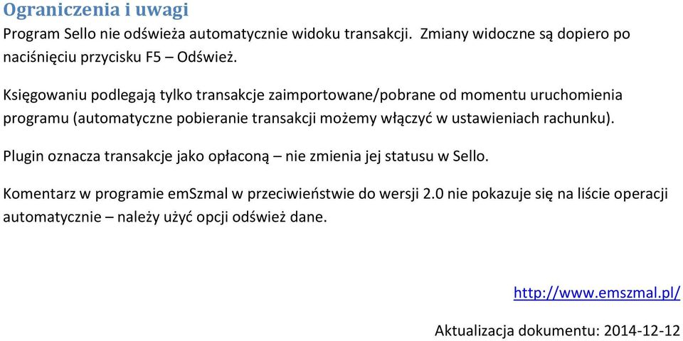 ustawieniach rachunku). Plugin oznacza transakcje jako opłaconą nie zmienia jej statusu w Sello.