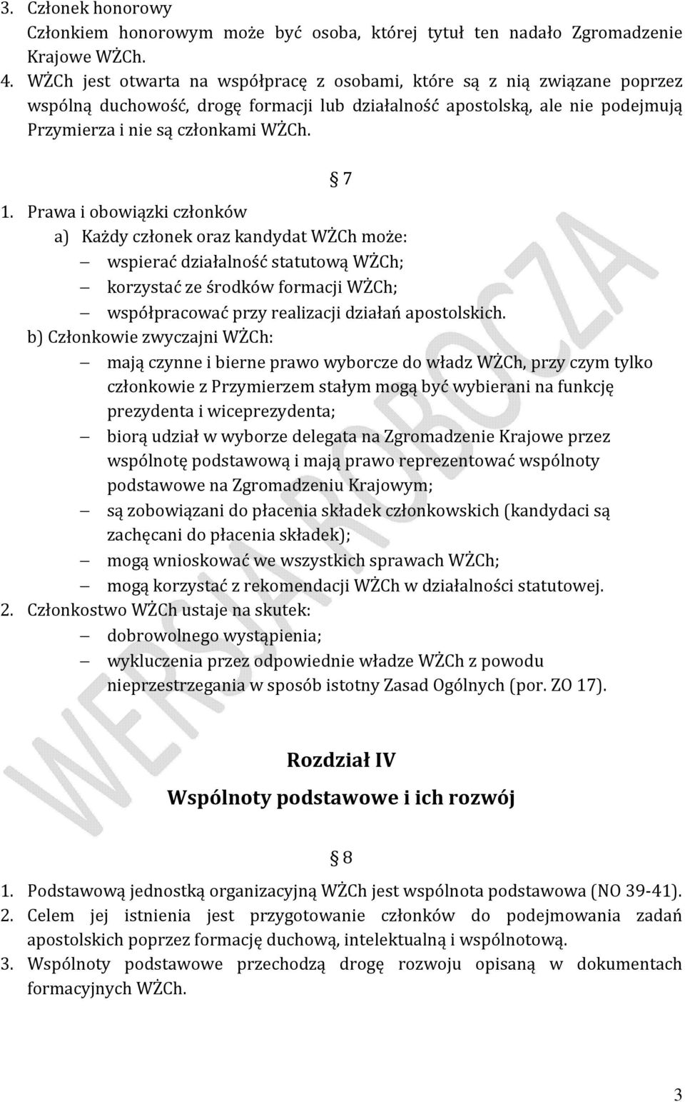 Prawa i obowiązki członków a) Każdy członek oraz kandydat WŻCh może: wspierać działalność statutową WŻCh; korzystać ze środków formacji WŻCh; współpracować przy realizacji działań apostolskich.