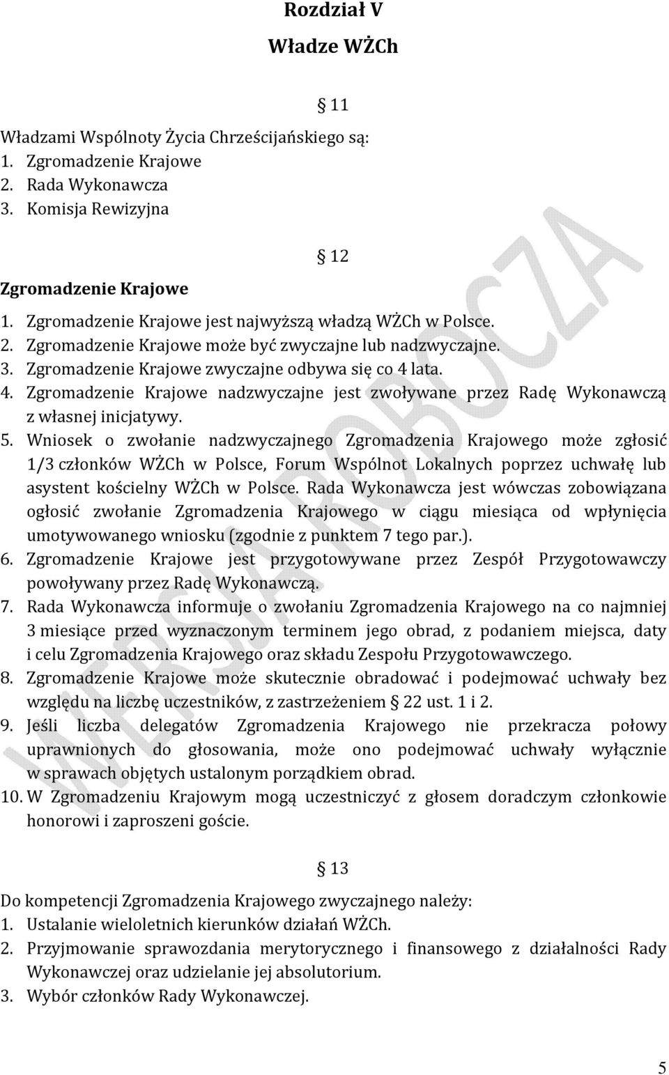 lata. 4. Zgromadzenie Krajowe nadzwyczajne jest zwoływane przez Radę Wykonawczą z własnej inicjatywy. 5.