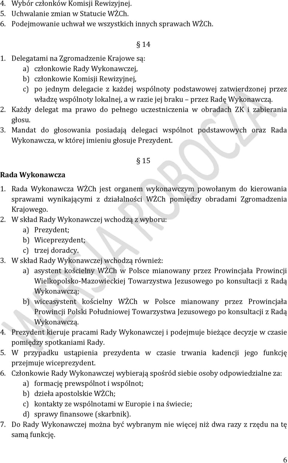 lokalnej, a w razie jej braku przez Radę Wykonawczą. 2. Każdy delegat ma prawo do pełnego uczestniczenia w obradach ZK i zabierania głosu. 3.