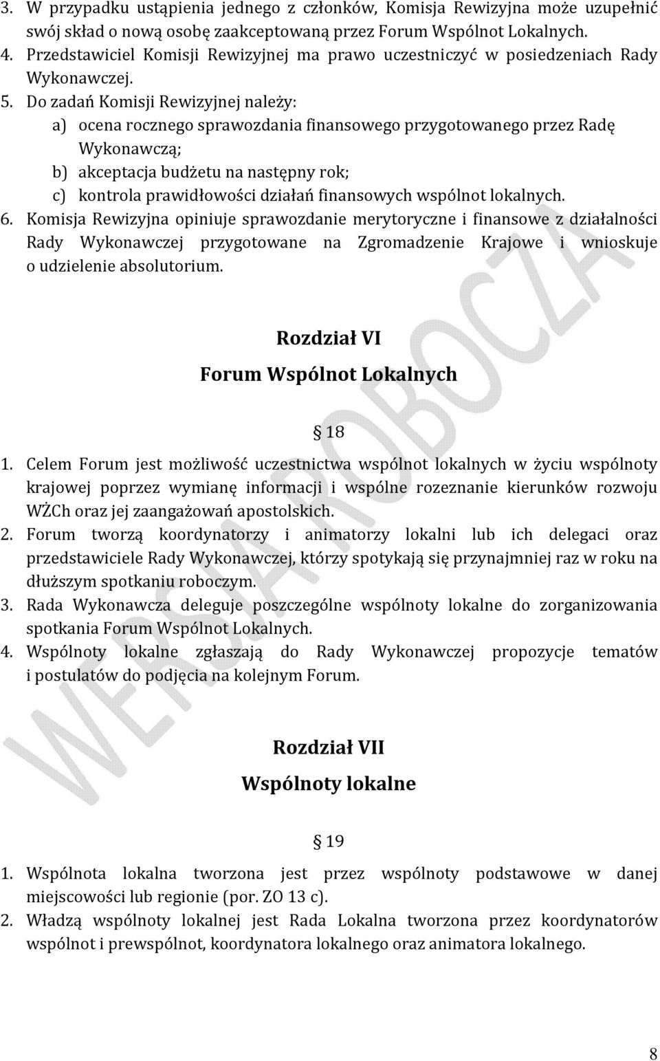 Do zadań Komisji Rewizyjnej należy: a) ocena rocznego sprawozdania finansowego przygotowanego przez Radę Wykonawczą; b) akceptacja budżetu na następny rok; c) kontrola prawidłowości działań