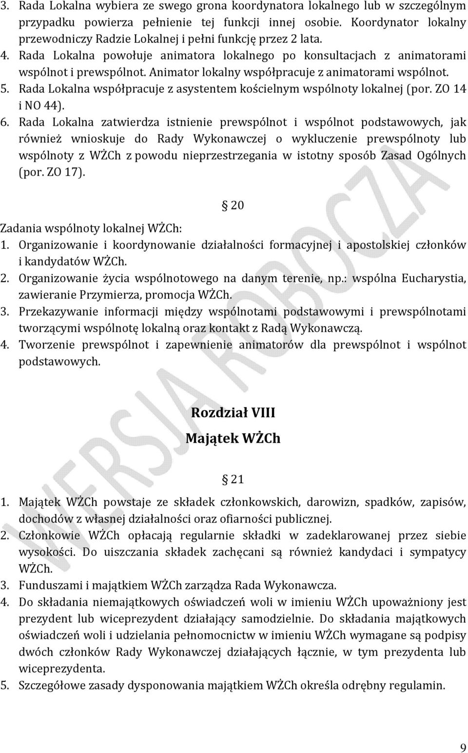 Animator lokalny współpracuje z animatorami wspólnot. 5. Rada Lokalna współpracuje z asystentem kościelnym wspólnoty lokalnej (por. ZO 14 i NO 44). 6.