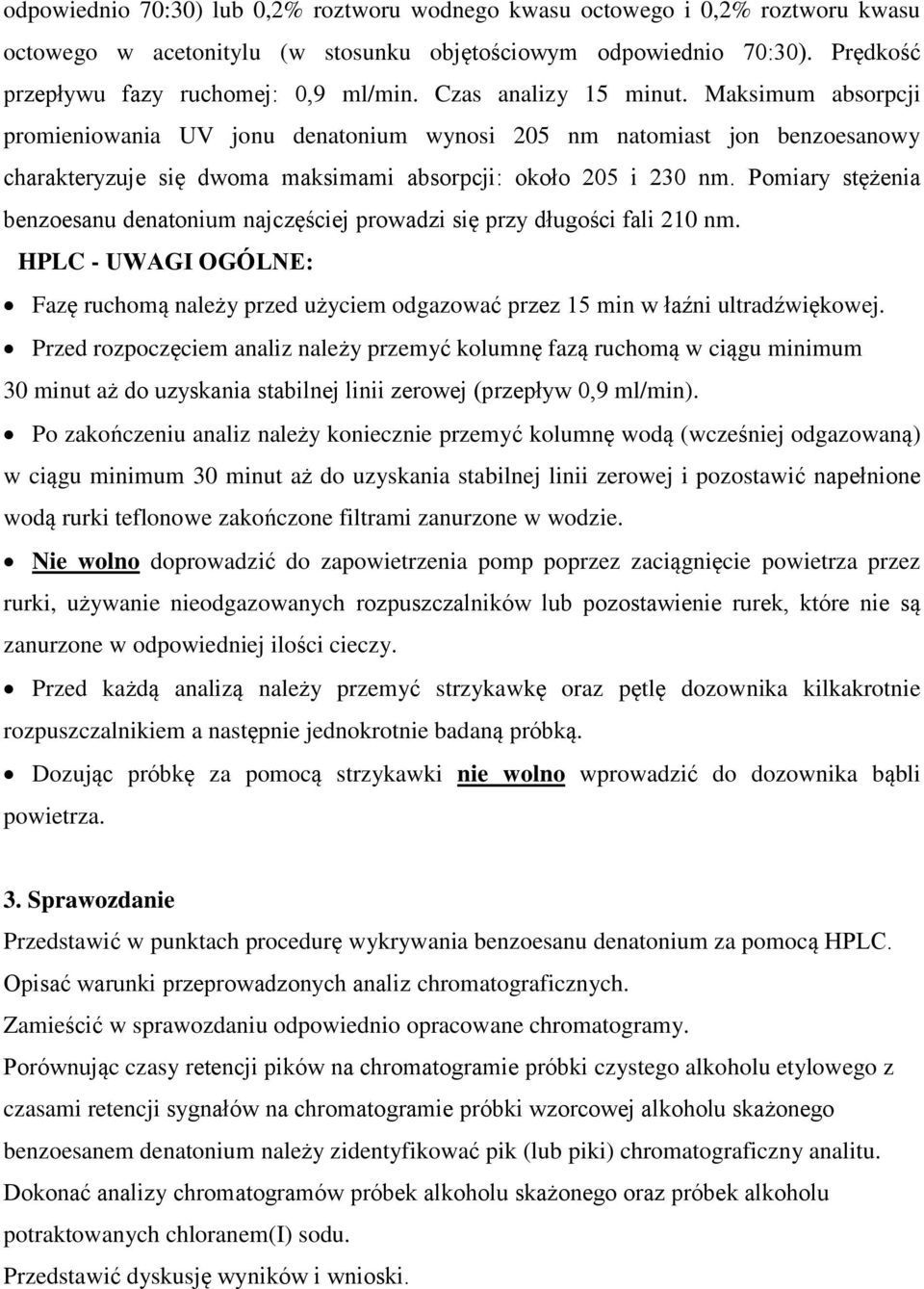 Pomiary stężenia benzoesanu denatonium najczęściej prowadzi się przy długości fali 210 nm. HPLC - UWAGI OGÓLNE: Fazę ruchomą należy przed użyciem odgazować przez 15 min w łaźni ultradźwiękowej.