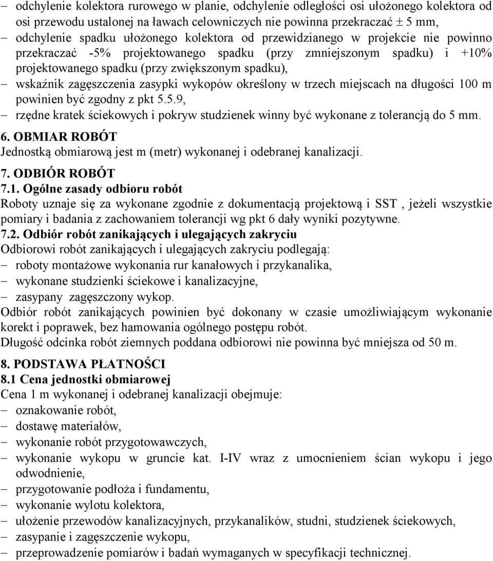 zasypki wykopów określony w trzech miejscach na długości 100 m powinien być zgodny z pkt 5.5.9, rzędne kratek ściekowych i pokryw studzienek winny być wykonane z tolerancją do 5 mm. 6.