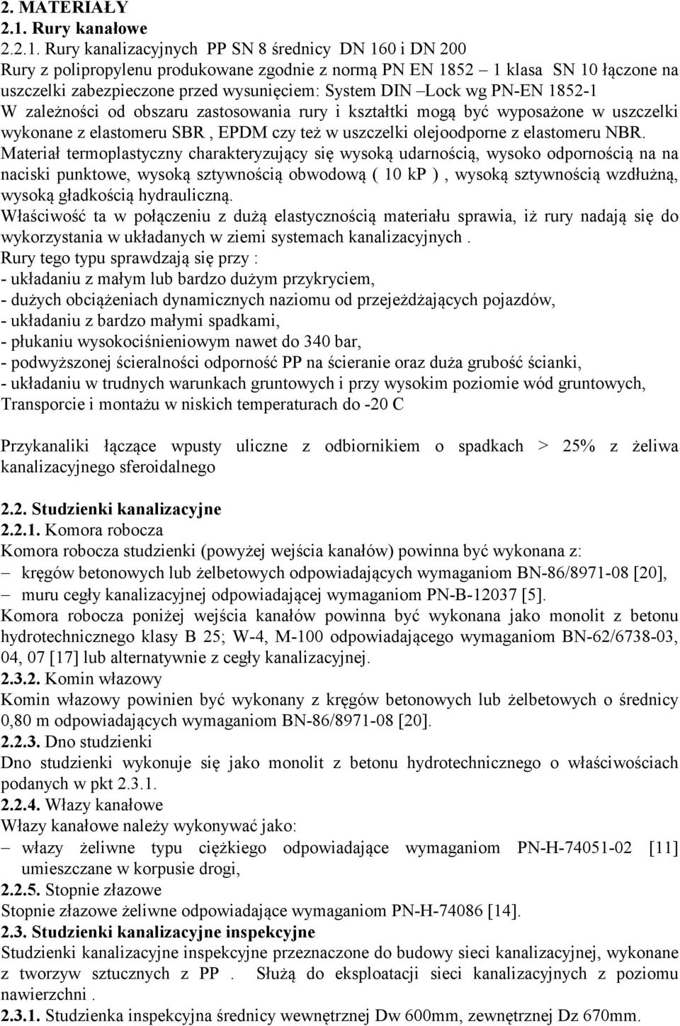 Rury kanalizacyjnych PP SN 8 średnicy DN 160 i DN 200 Rury z polipropylenu produkowane zgodnie z normą PN EN 1852 1 klasa SN 10 łączone na uszczelki zabezpieczone przed wysunięciem: System DIN Lock