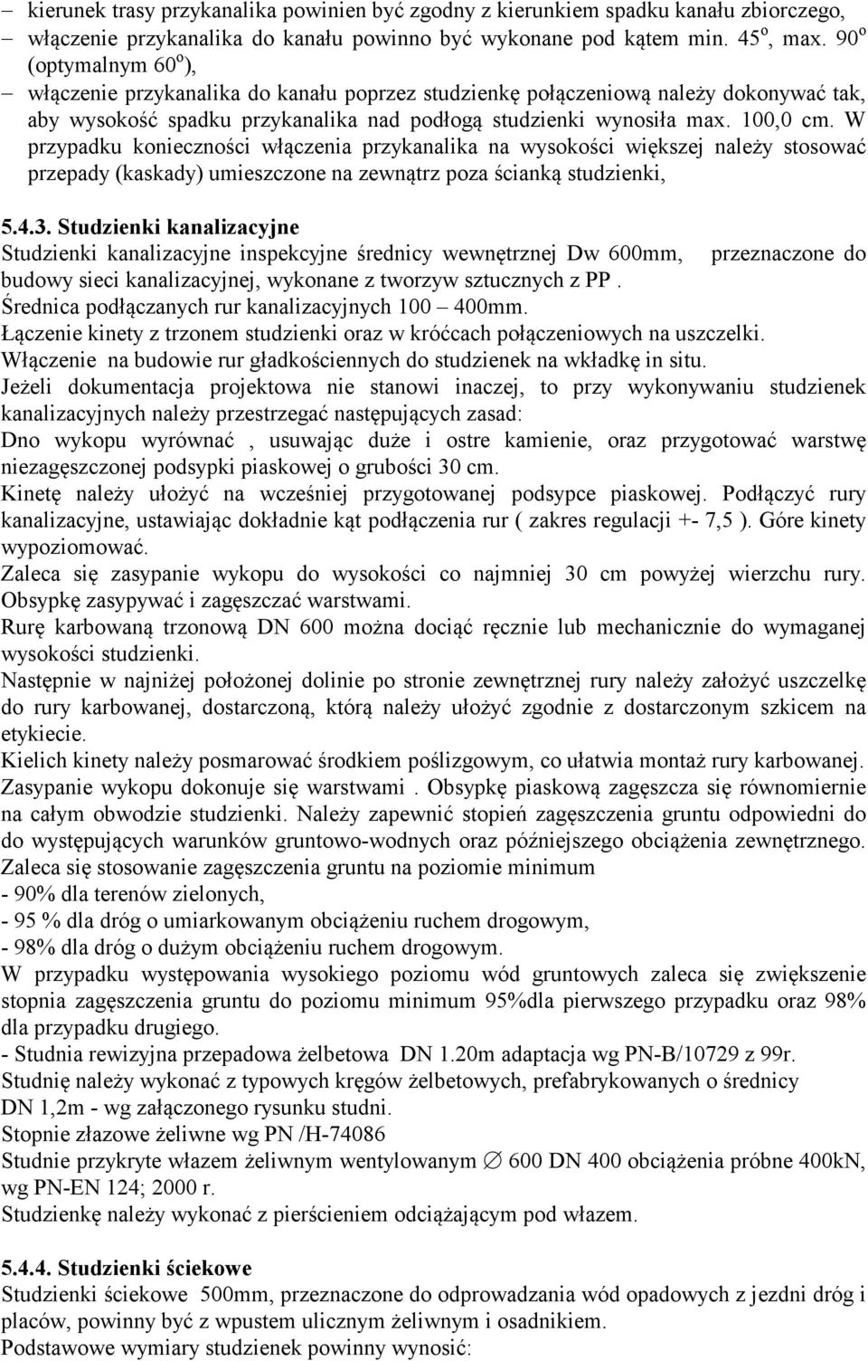 W przypadku konieczności włączenia przykanalika na wysokości większej należy stosować przepady (kaskady) umieszczone na zewnątrz poza ścianką studzienki, 5.4.3.