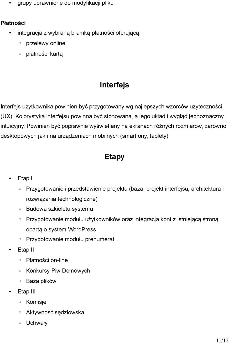 Powinien być poprawnie wyświetlany na ekranach różnych rozmiarów, zarówno desktopowych jak i na urządzeniach mobilnych (smartfony, tablety).