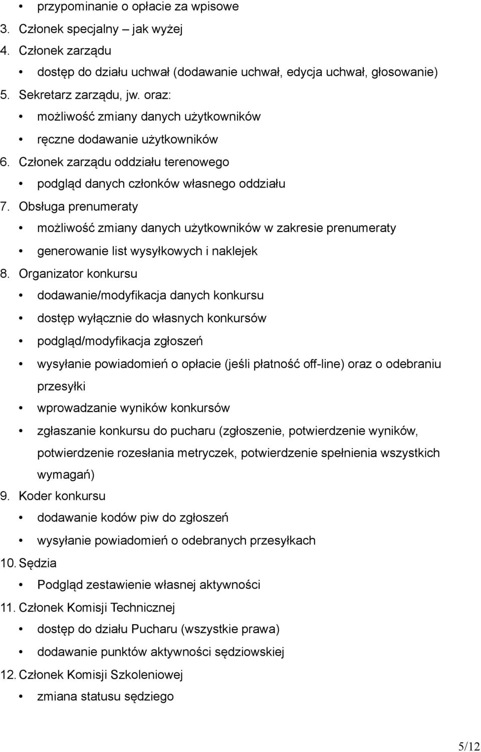 Obsługa prenumeraty możliwość zmiany danych użytkowników w zakresie prenumeraty generowanie list wysyłkowych i naklejek 8.