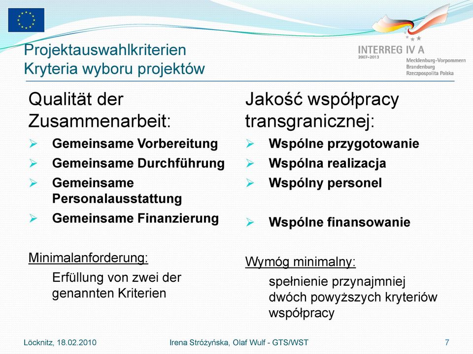 Wspólna realizacja Wspólny personel Wspólne finansowanie Minimalanforderung: Erfüllung von zwei der genannten Kriterien