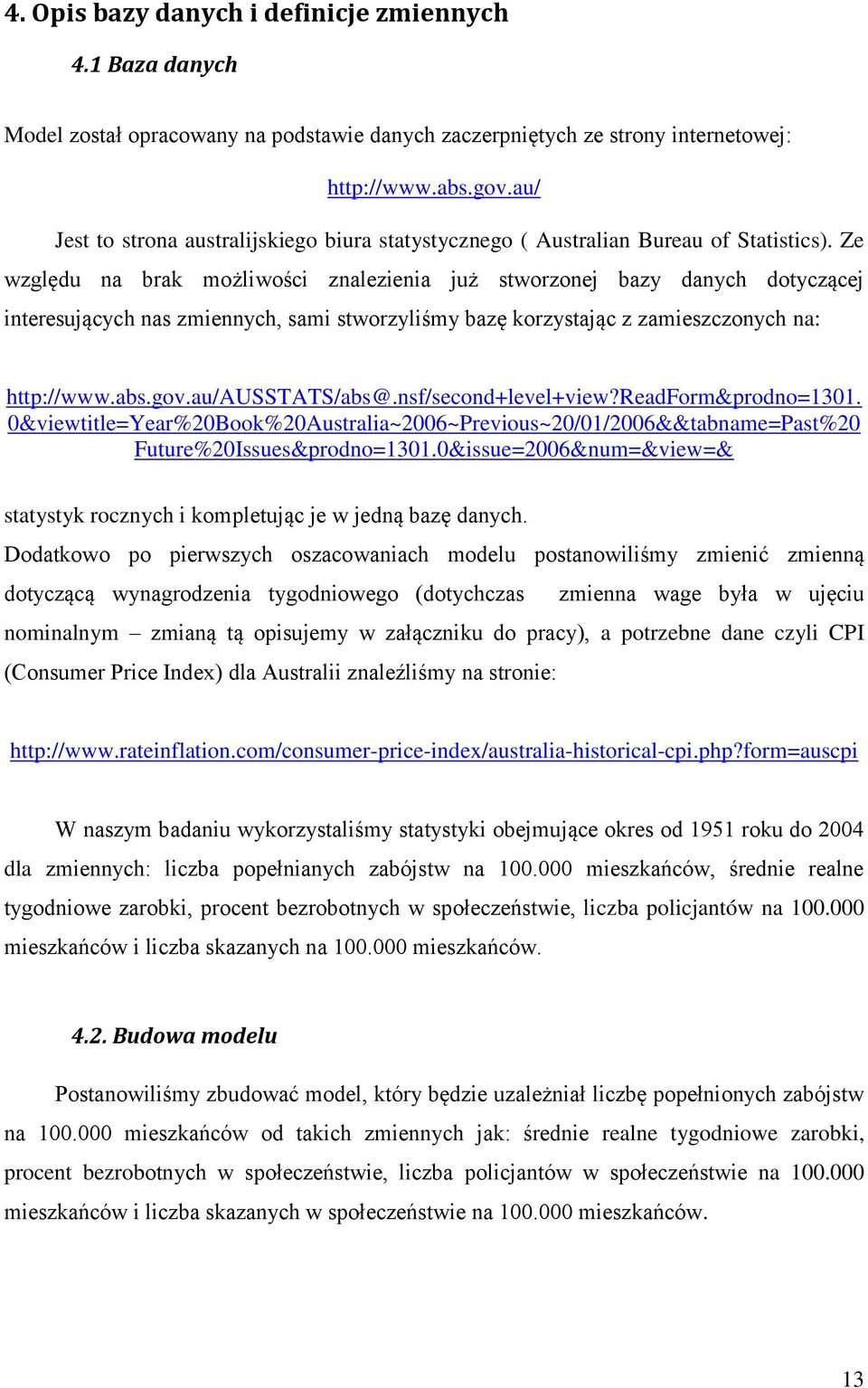 Ze względu na brak możliwości znalezienia już stworzonej bazy danych dotyczącej interesujących nas zmiennych, sami stworzyliśmy bazę korzystając z zamieszczonych na: http://www.abs.gov.