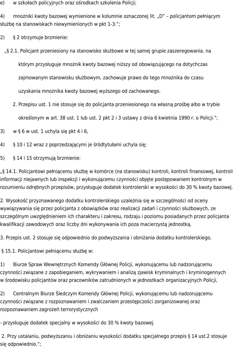 Policjant przeniesiony na stanowisko służbowe w tej samej grupie zaszeregowania, na którym przysługuje mnożnik kwoty bazowej niższy od obowiązującego na dotychczas zajmowanym stanowisku służbowym,