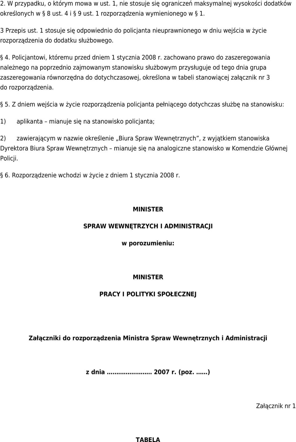 zachowano prawo do zaszeregowania należnego na poprzednio zajmowanym stanowisku służbowym przysługuje od tego dnia grupa zaszeregowania równorzędna do dotychczasowej, określona w tabeli stanowiącej