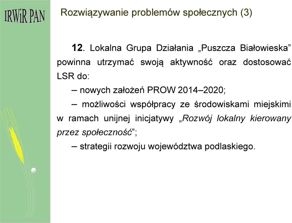 dostosować LSR do: nowych założeń PROW 2014 2020; możliwości współpracy ze