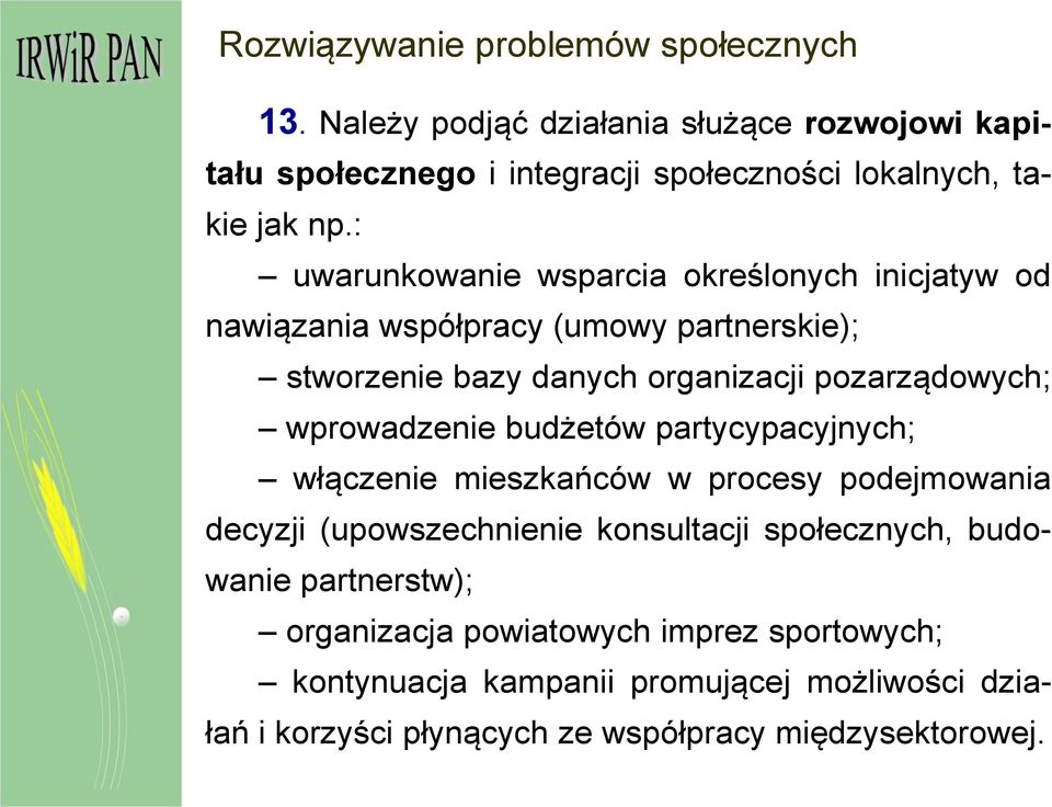 : uwarunkowanie wsparcia określonych inicjatyw od nawiązania współpracy (umowy partnerskie); stworzenie bazy danych organizacji pozarządowych;