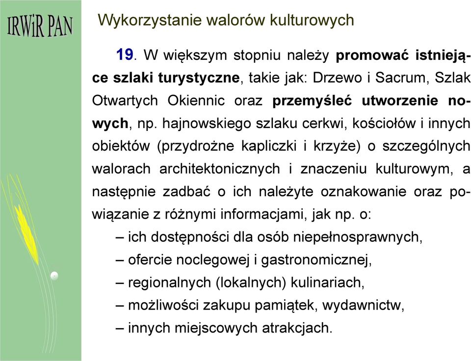 hajnowskiego szlaku cerkwi, kościołów i innych obiektów (przydrożne kapliczki i krzyże) o szczególnych walorach architektonicznych i znaczeniu kulturowym, a
