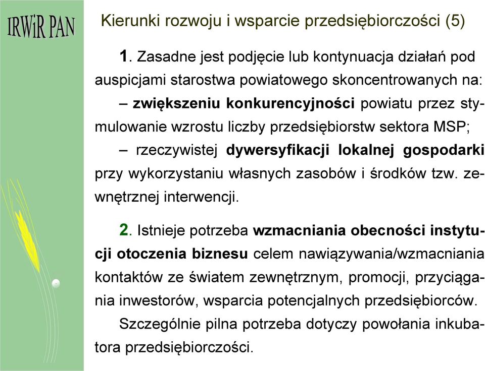 liczby przedsiębiorstw sektora MSP; rzeczywistej dywersyfikacji lokalnej gospodarki przy wykorzystaniu własnych zasobów i środków tzw. zewnętrznej interwencji. 2.