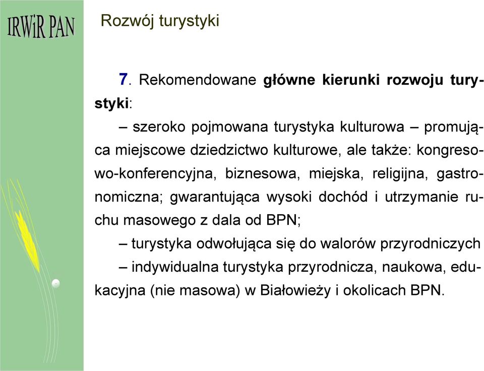 dziedzictwo kulturowe, ale także: kongresowo-konferencyjna, biznesowa, miejska, religijna, gastronomiczna;