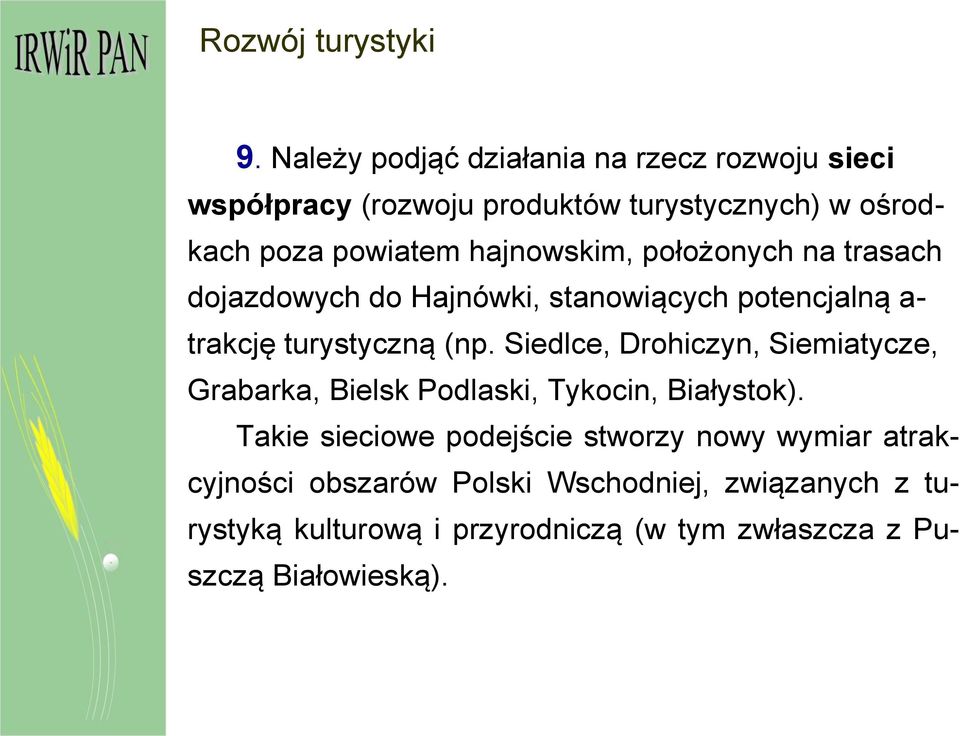 hajnowskim, położonych na trasach dojazdowych do Hajnówki, stanowiących potencjalną a- trakcję turystyczną (np.