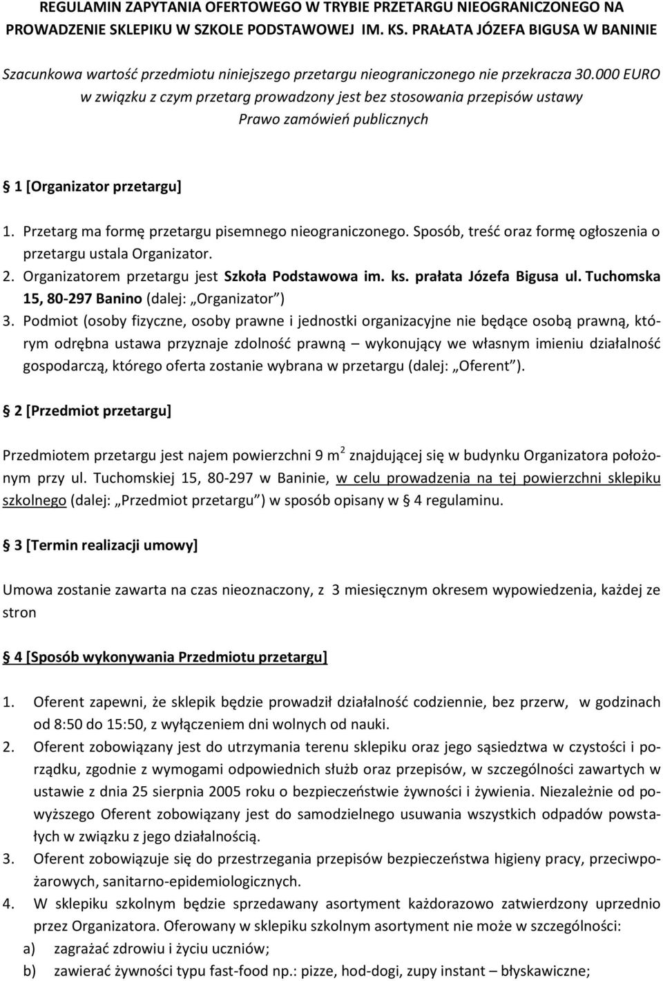 000 EURO w związku z czym przetarg prowadzony jest bez stosowania przepisów ustawy Prawo zamówień publicznych 1 [Organizator przetargu] 1. Przetarg ma formę przetargu pisemnego nieograniczonego.