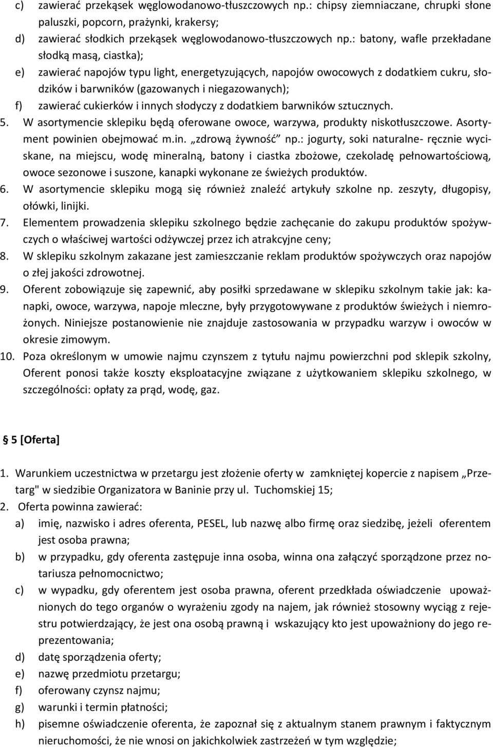 zawierać cukierków i innych słodyczy z dodatkiem barwników sztucznych. 5. W asortymencie sklepiku będą oferowane owoce, warzywa, produkty niskotłuszczowe. Asortyment powinien obejmować m.in. zdrową żywność np.