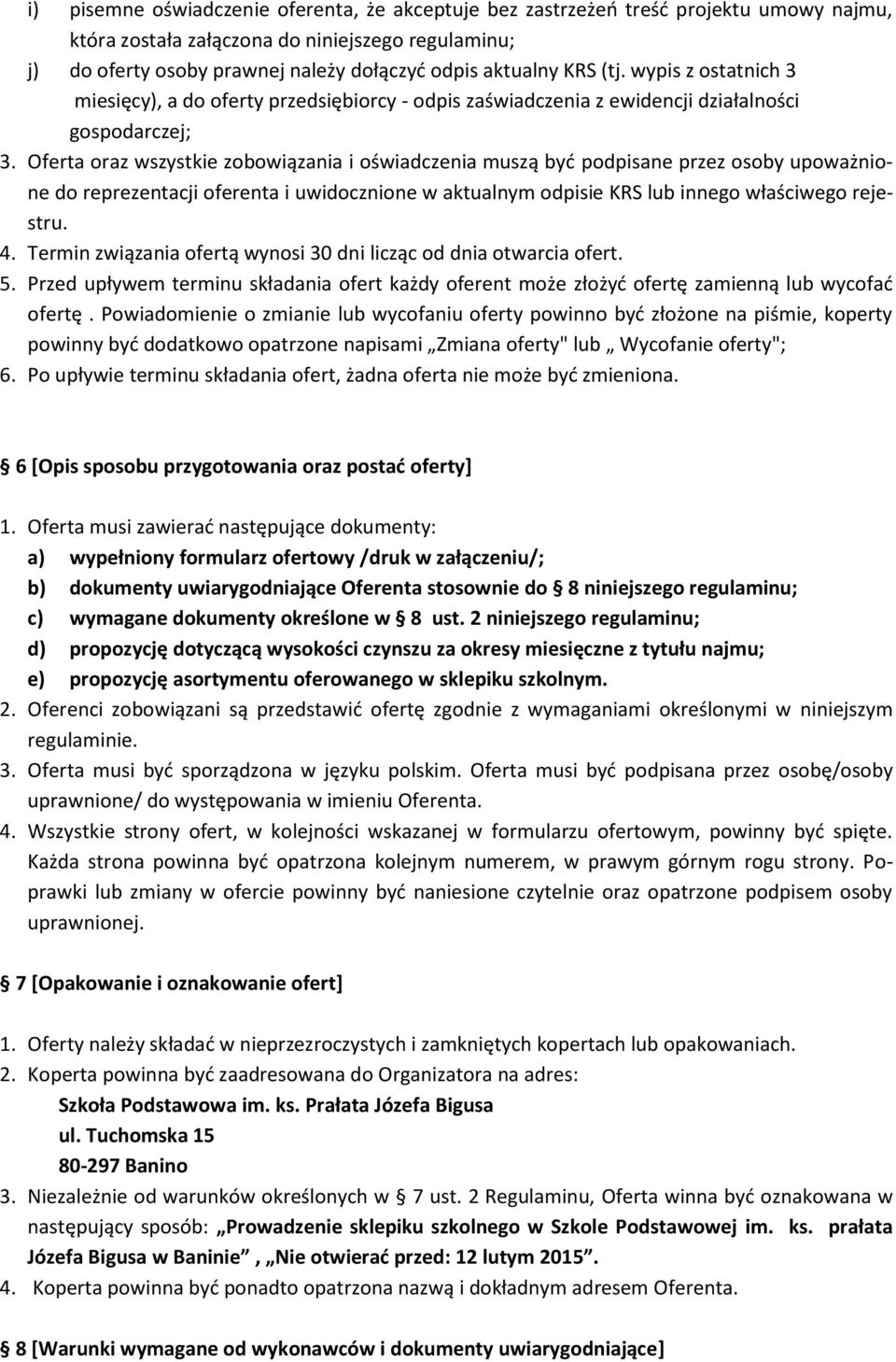 Oferta oraz wszystkie zobowiązania i oświadczenia muszą być podpisane przez osoby upoważnione do reprezentacji oferenta i uwidocznione w aktualnym odpisie KRS lub innego właściwego rejestru. 4.