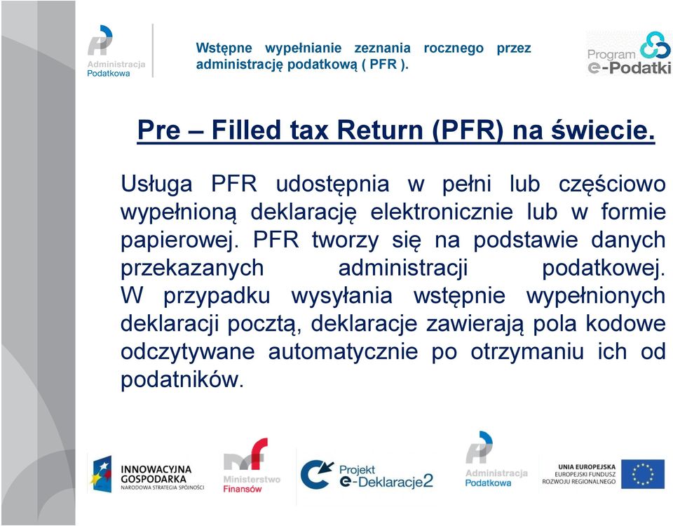 papierowej. PFR tworzy się na podstawie danych przekazanych administracji podatkowej.