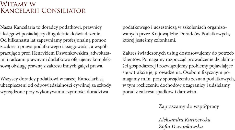 Henrykiem Dzwonkowskim, adwokatami i radcami prawnymi dodatkowo oferujemy kompleksową obsługę prawną z zakresu innych gałęzi prawa.