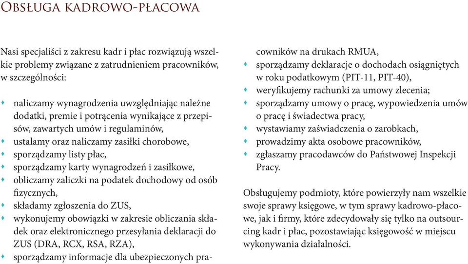 obliczamy zaliczki na podatek dochodowy od osób fizycznych, składamy zgłoszenia do ZUS, wykonujemy obowiązki w zakresie obliczania składek oraz elektronicznego przesyłania deklaracji do ZUS (DRA,