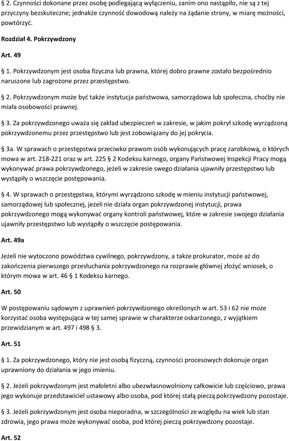 Pokrzywdzonym może być także instytucja państwowa, samorządowa lub społeczna, choćby nie miała osobowości prawnej. 3.