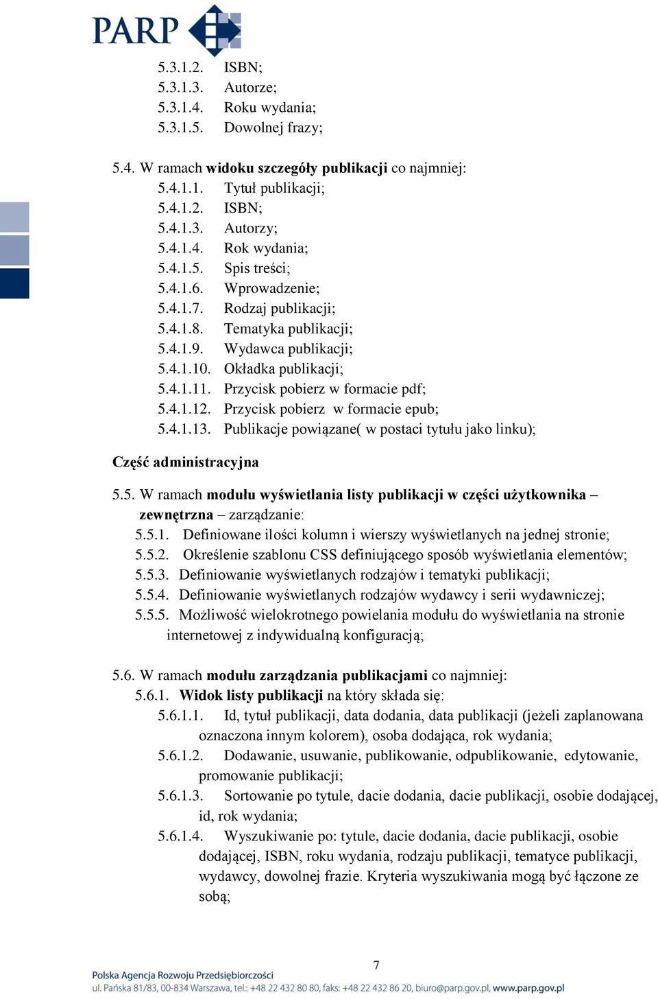 Przycisk pobierz w formacie pdf; 5.4.1.12. Przycisk pobierz w formacie epub; 5.4.1.13. Publikacje powiązane( w postaci tytułu jako linku); Część administracyjna 5.5. W ramach modułu wyświetlania listy publikacji w części użytkownika zewnętrzna zarządzanie: 5.