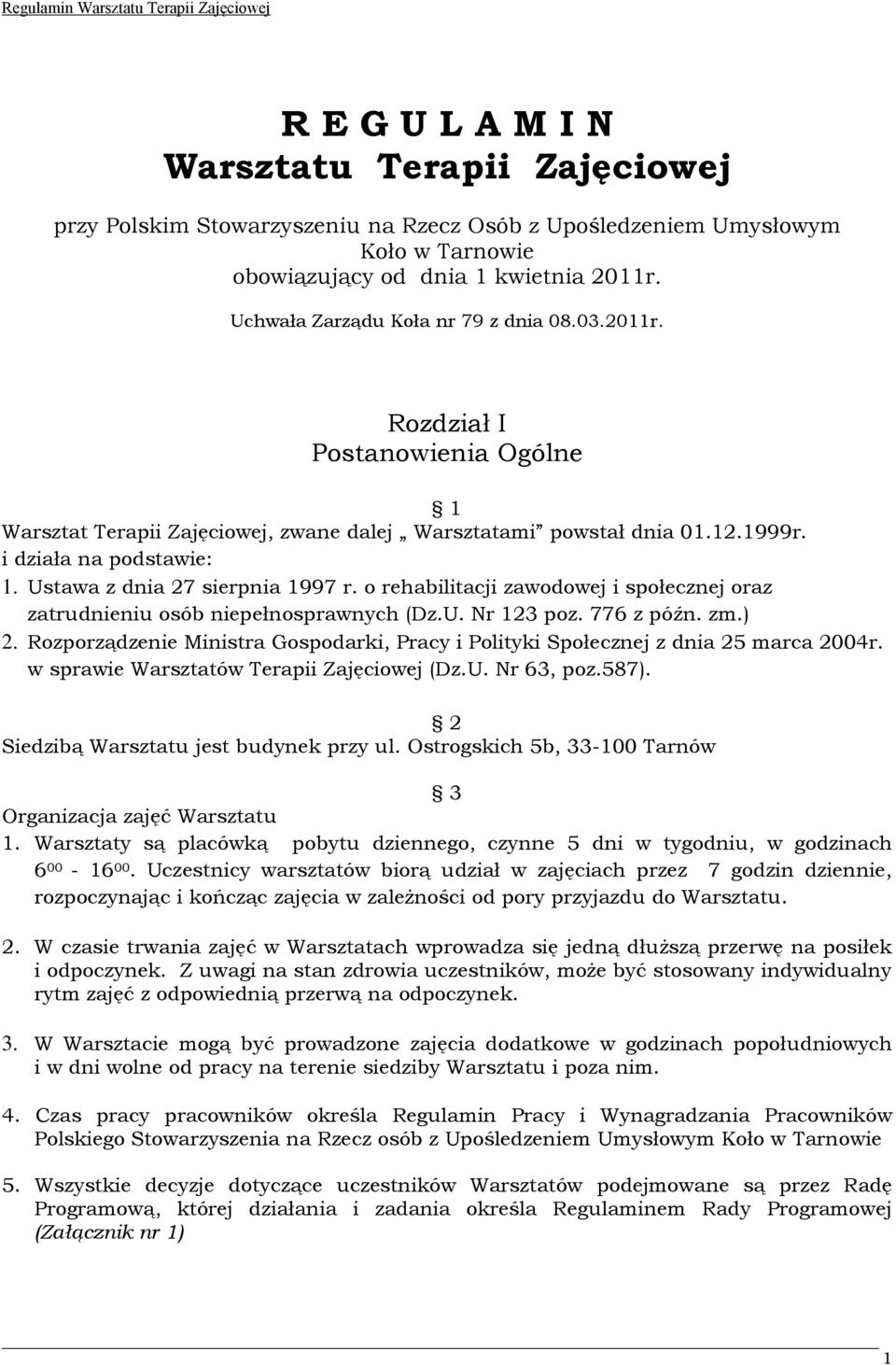 Ustawa z dnia 27 sierpnia 1997 r. o rehabilitacji zawodowej i społecznej oraz zatrudnieniu osób niepełnosprawnych (Dz.U. Nr 123 poz. 776 z późn. zm.) 2.