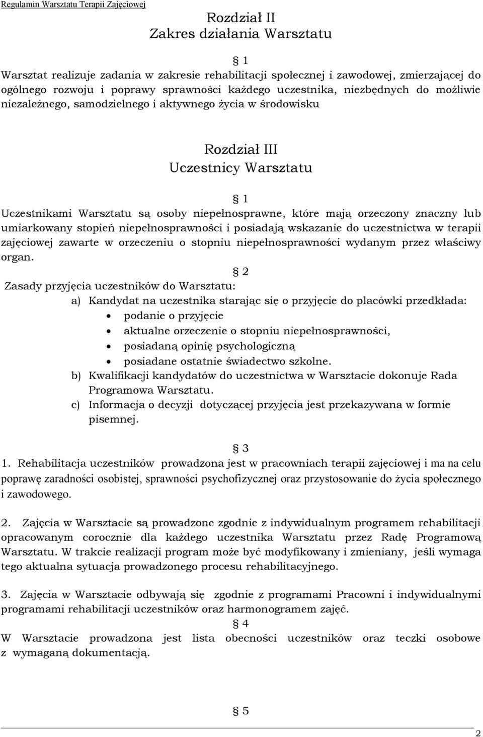 umiarkowany stopień niepełnosprawności i posiadają wskazanie do uczestnictwa w terapii zajęciowej zawarte w orzeczeniu o stopniu niepełnosprawności wydanym przez właściwy organ.