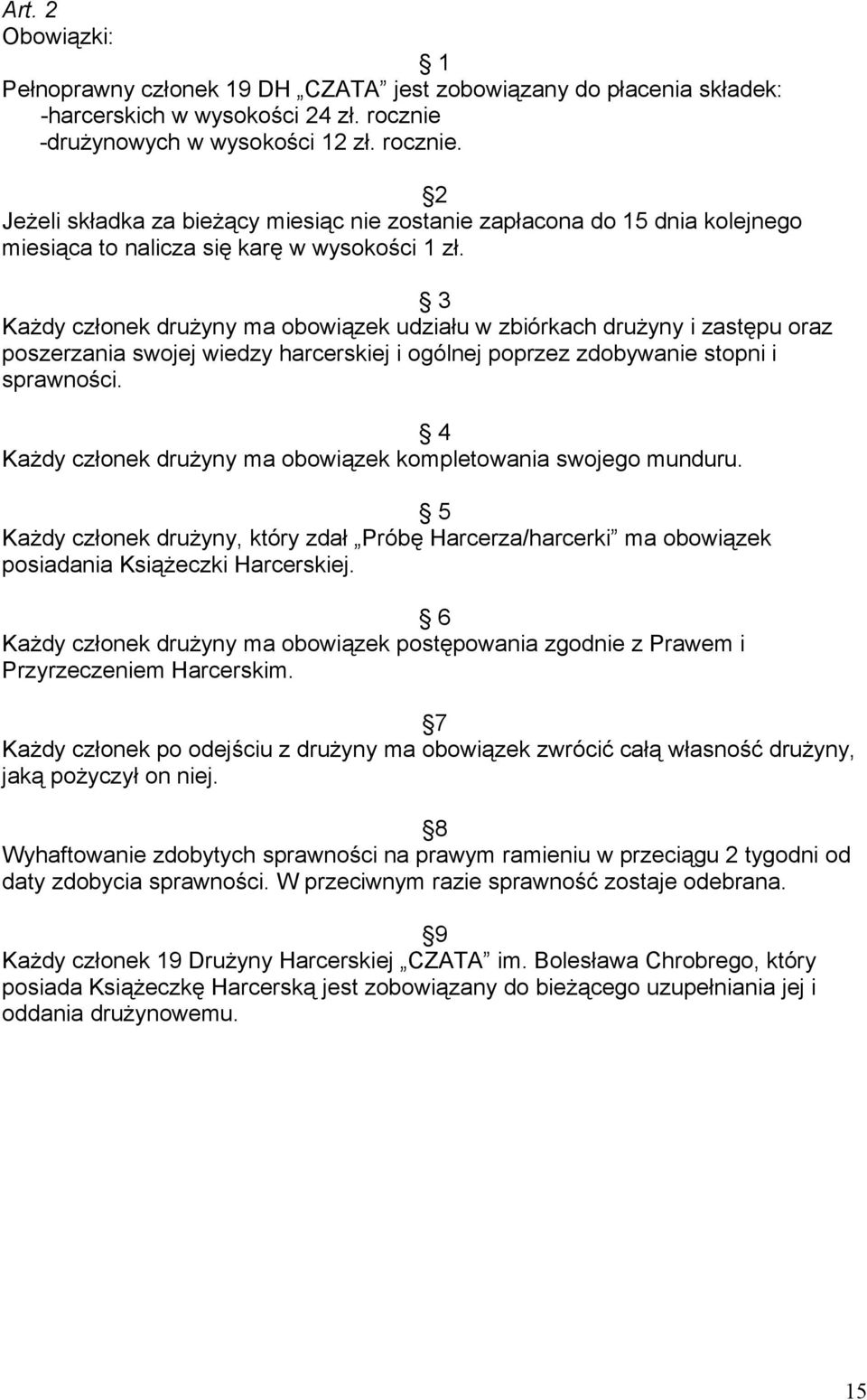 3 Każdy członek drużyny ma obowiązek udziału w zbiórkach drużyny i zastępu oraz poszerzania swojej wiedzy harcerskiej i ogólnej poprzez zdobywanie stopni i sprawności.