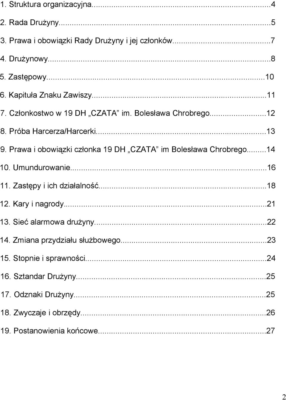 Prawa i obowiązki członka 19 DH CZATA im Bolesława Chrobrego...14 10. Umundurowanie...16 11. Zastępy i ich działalność...18 12. Kary i nagrody...21 13.