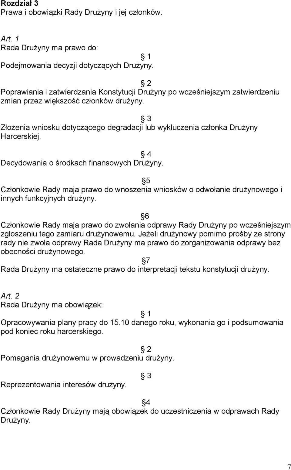 3 Złożenia wniosku dotyczącego degradacji lub wykluczenia członka Drużyny Harcerskiej. 4 Decydowania o środkach finansowych Drużyny.