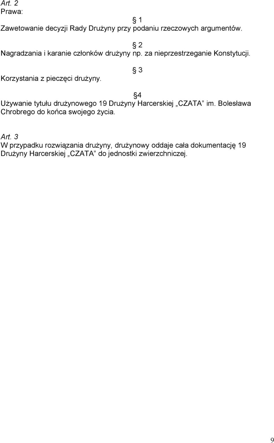 3 4 Używanie tytułu drużynowego 19 Drużyny Harcerskiej CZATA im. Bolesława Chrobrego do końca swojego życia.