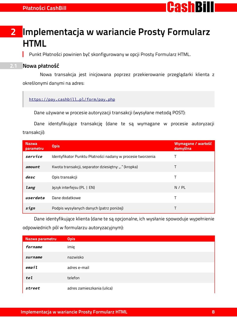 php transakcji): Dane używane w procesie autoryzacji transakcji (wysyłane metodą POST): Dane identyfikujące transakcję (dane te są wymagane w procesie autoryzacji Nazwa parametru Wymagane / wartość