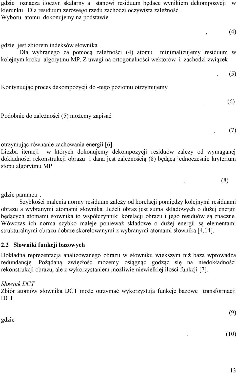 Z uwagi na ortogonalności wektorów i zachodzi związek Kontynuując proces dekompozycji do -tego poziomu otrzymujemy Podobnie do zależności (5) możemy zapisać. (5). (6), (7) otrzymując równanie zachowania energii [6].