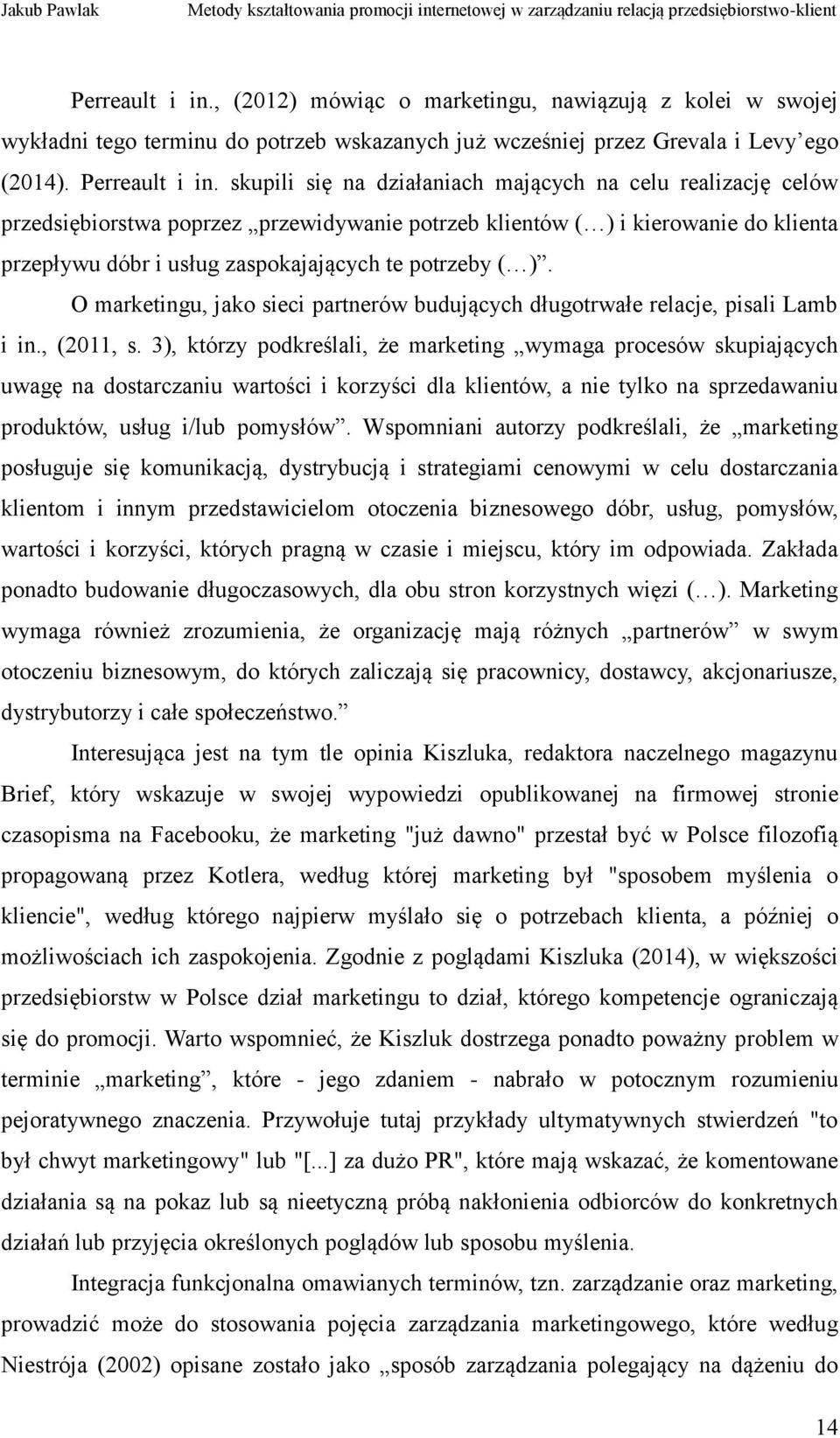 O marketingu, jako sieci partnerów budujących długotrwałe relacje, pisali Lamb i in., (2011, s.