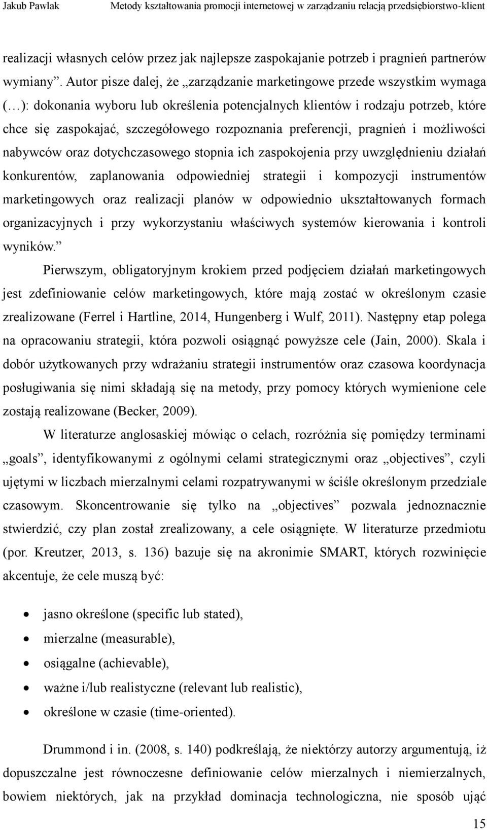 rozpoznania preferencji, pragnień i możliwości nabywców oraz dotychczasowego stopnia ich zaspokojenia przy uwzględnieniu działań konkurentów, zaplanowania odpowiedniej strategii i kompozycji