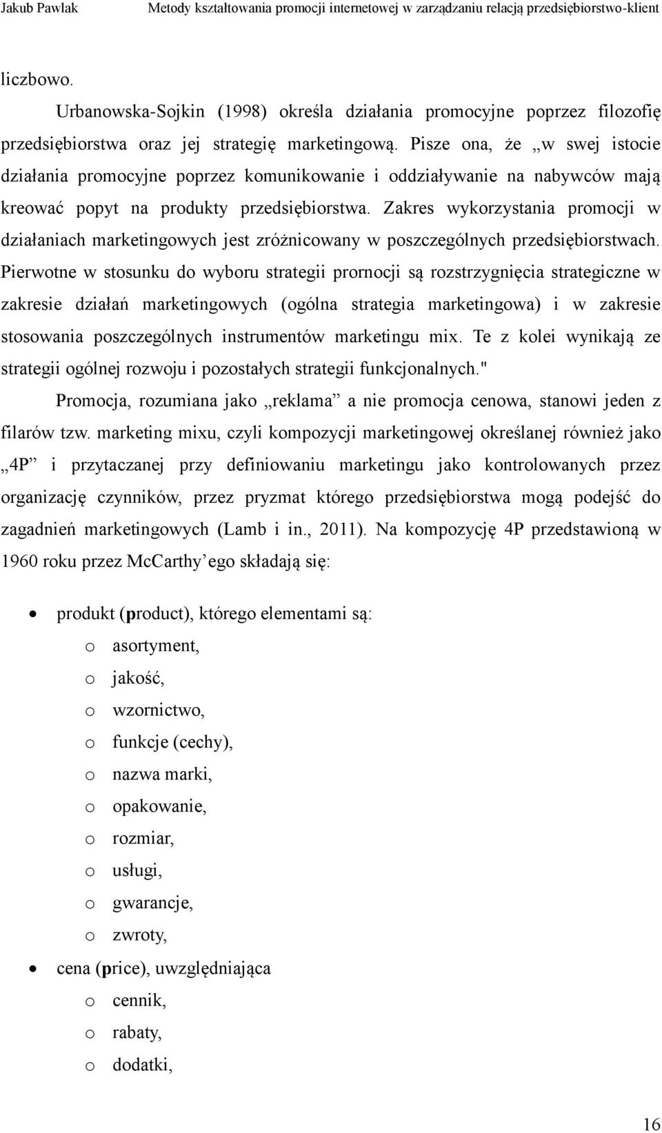 Zakres wykorzystania promocji w działaniach marketingowych jest zróżnicowany w poszczególnych przedsiębiorstwach.