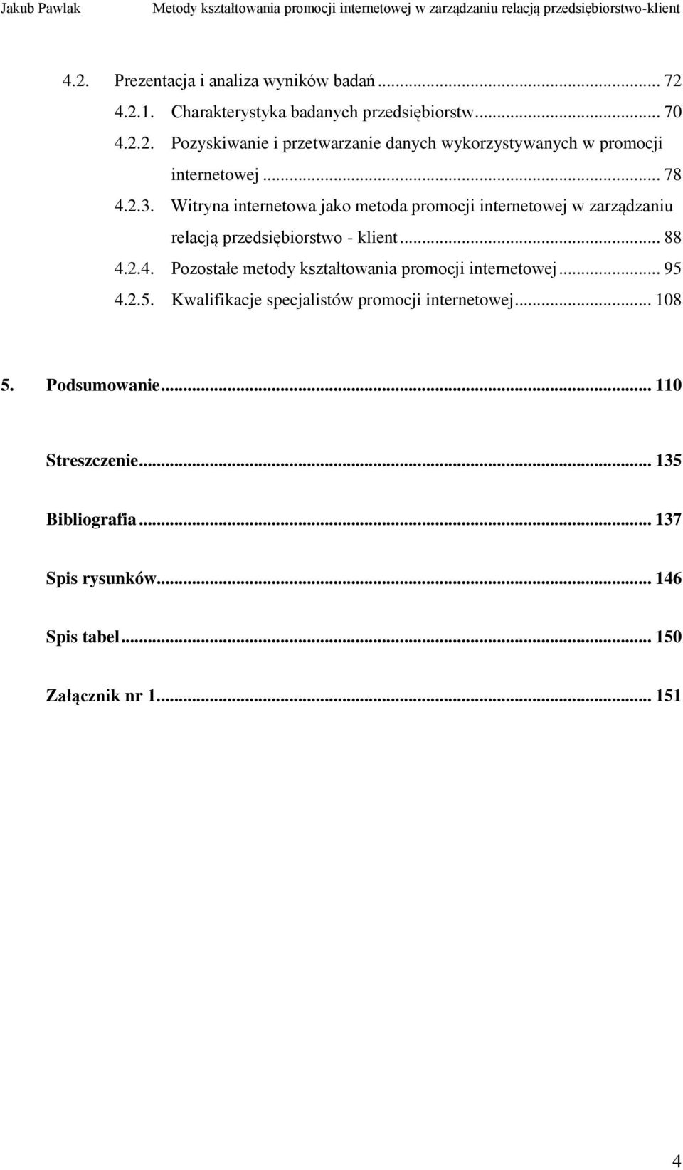 .. 95 4.2.5. Kwalifikacje specjalistów promocji internetowej... 108 5. Podsumowanie... 110 Streszczenie... 135 Bibliografia.