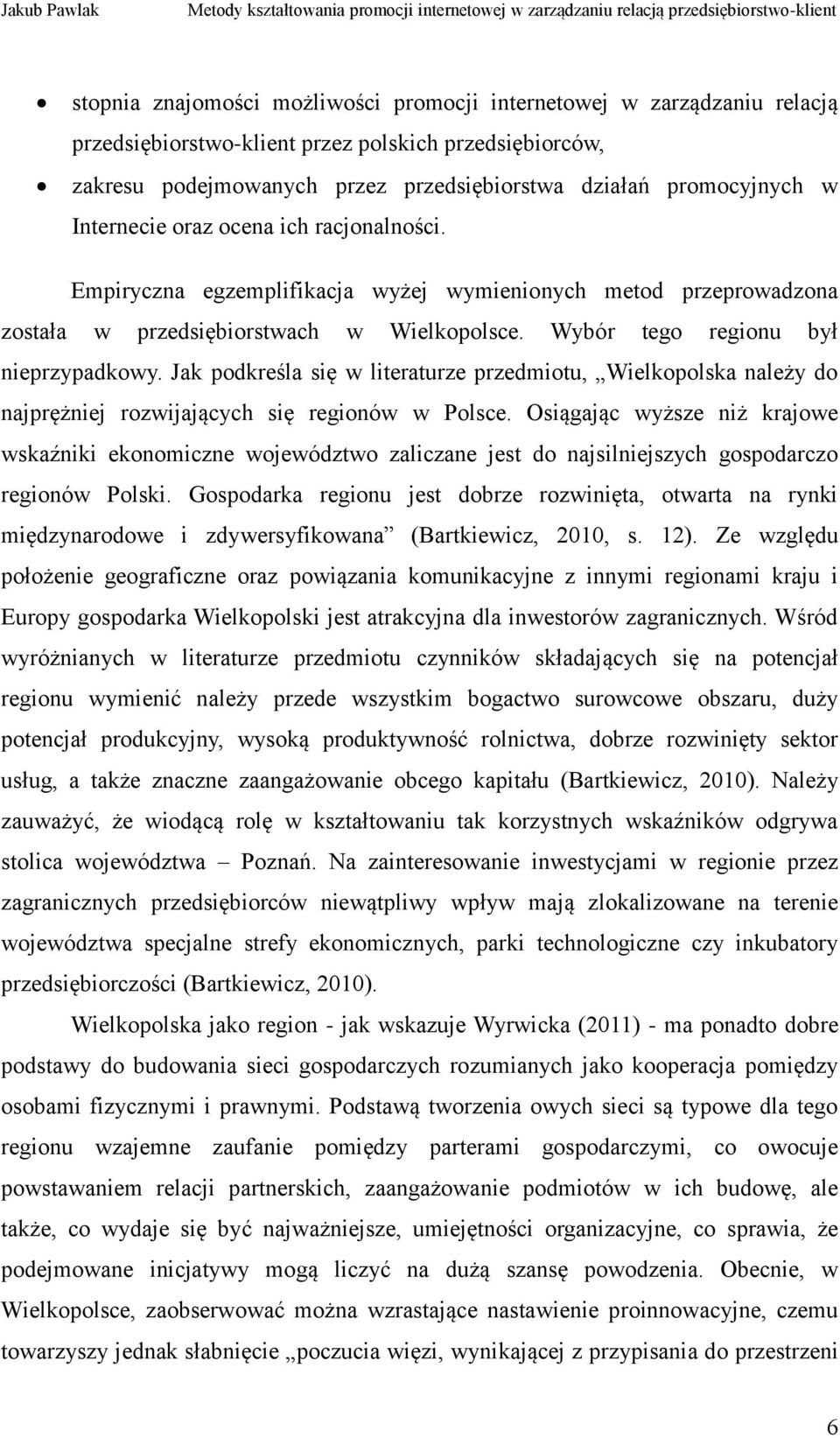 Jak podkreśla się w literaturze przedmiotu, Wielkopolska należy do najprężniej rozwijających się regionów w Polsce.