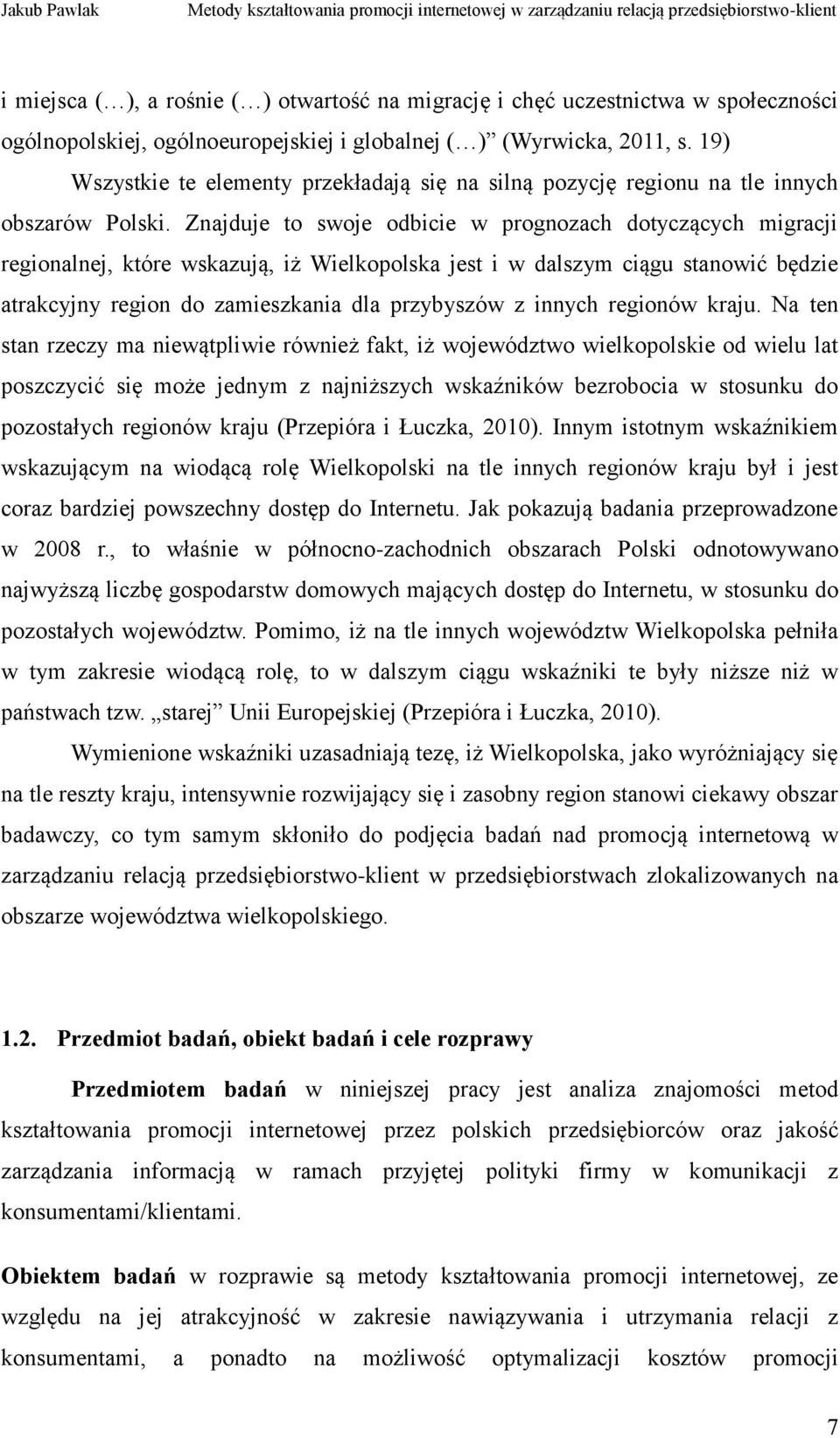 Znajduje to swoje odbicie w prognozach dotyczących migracji regionalnej, które wskazują, iż Wielkopolska jest i w dalszym ciągu stanowić będzie atrakcyjny region do zamieszkania dla przybyszów z