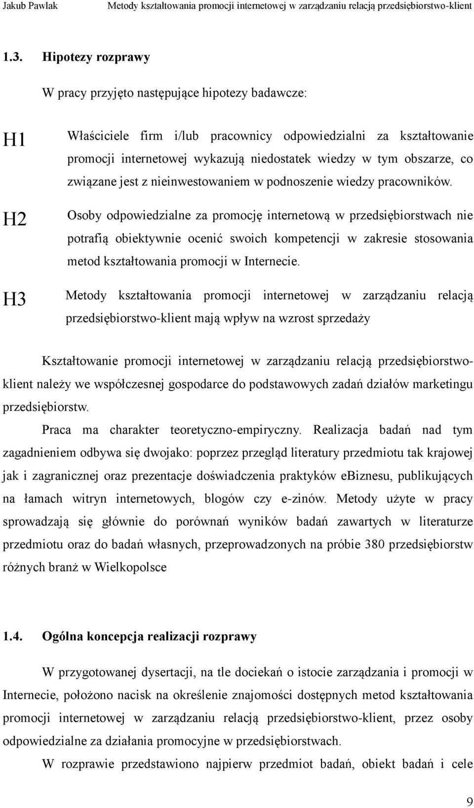 Osoby odpowiedzialne za promocję internetową w przedsiębiorstwach nie potrafią obiektywnie ocenić swoich kompetencji w zakresie stosowania metod kształtowania promocji w Internecie.