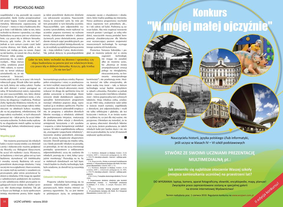 Lider to ten, który wchodzi na drzewo i sprawdza, czy ekipa budowlana na pewno jest we właściwym lesie, czy prace idą w dobrym kierunku. Krzyczy, gdy trzeba: To nie ten las!