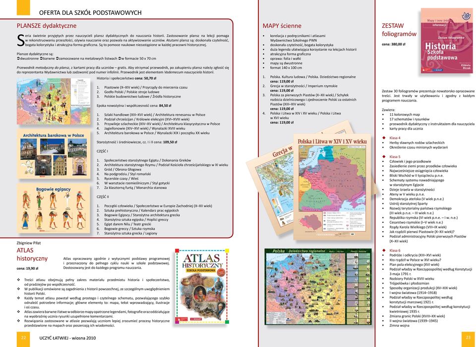 Atutami plansz są: doskonała czytelność, bogata kolorystyka i atrakcyjna forma graficzna. Są to pomoce naukowe niezastąpione w każdej pracowni historycznej.