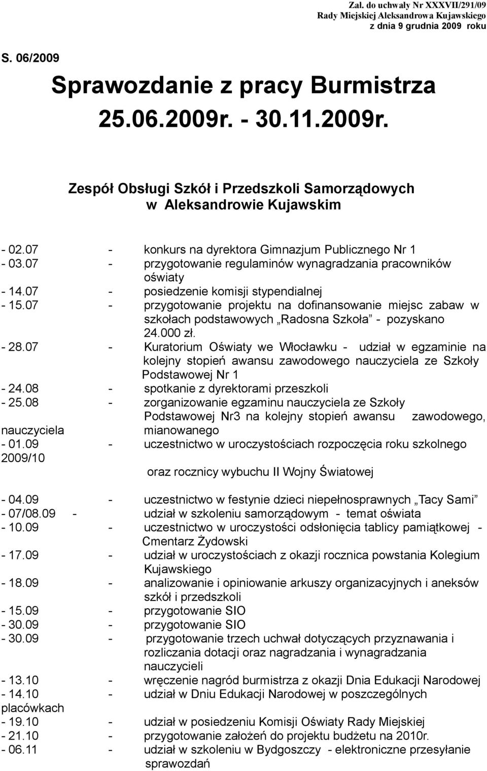 07 - przygotowanie regulaminów wynagradzania pracowników oświaty - 14.07 - posiedzenie komisji stypendialnej - 15.